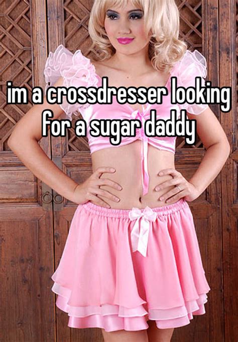 Im A Crossdresser Looking For A Sugar Daddy