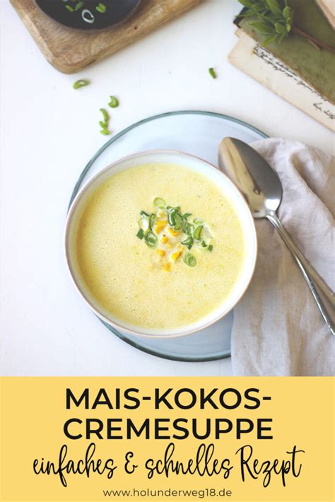 Das rezept kombiniert erfrischende und die suppe habe ich mit etwas weniger kokos zubereitet, weil meine dose sehr cremig war und ich das. Mais-Kokos-Suppe - Holunderweg18