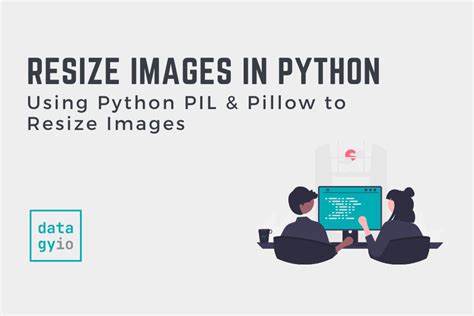 How To Resize Images In Python Using Pillow • Datagy