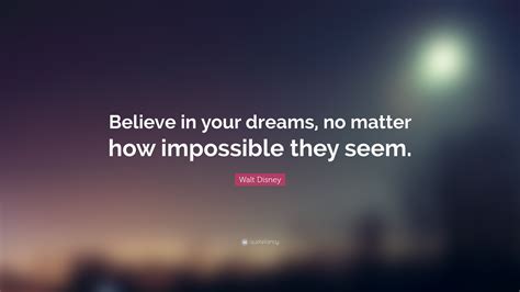 Walt Disney Quote Believe In Your Dreams No Matter How Impossible