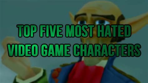 Top Five Most Hated Video Game Characters Youtube