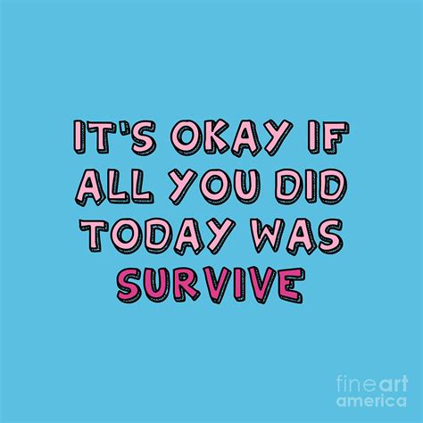 Its Ok If All You Did Today Was Survive Drawing By Umay Damanik Fine Art America