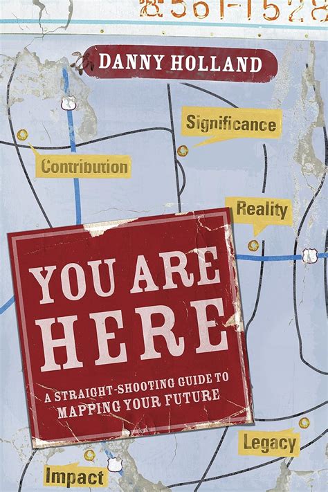 You Are Here A Straight Shooting Guide To Mapping Your Future
