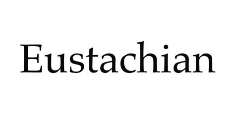 How To Pronounce Eustachian Youtube