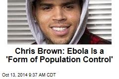 Chris Brown Tweets Ebola Is Form Of Population Control