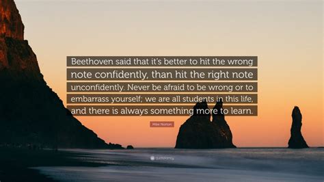 Mike Norton Quote “beethoven Said That Its Better To Hit The Wrong