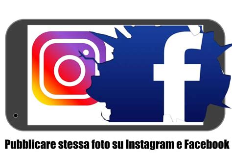 Come Pubblicare Foto Su Instagram Su Facebook Profilo Pagina Insieme