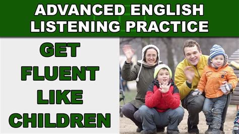 Get Fluent Like Children Speak English Fluently Advanced English