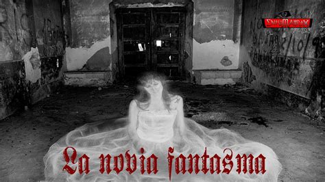 Historias De Terror La Novia Fantasma Youtube