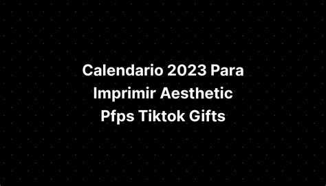 Calendario 2023 Para Imprimir Aesthetic Pfps Tiktok Ts Imagesee