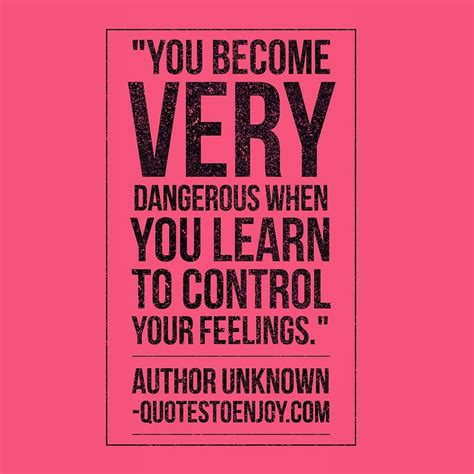 You Become Very Dangerous When You Learn To Author Unknown