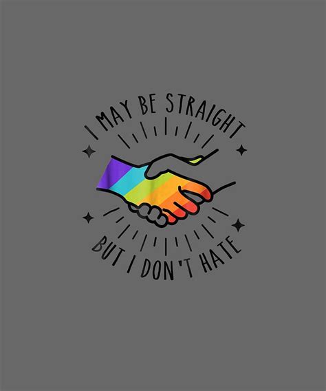 I May Be Straight But I Dont Hate Lgbt Ally Gay Shirt Digital Art By Do David