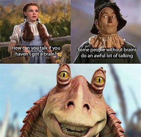 Wizard Of Oz Jar Jar Binks Star Wars Humor Star Wars Memes Star Wars