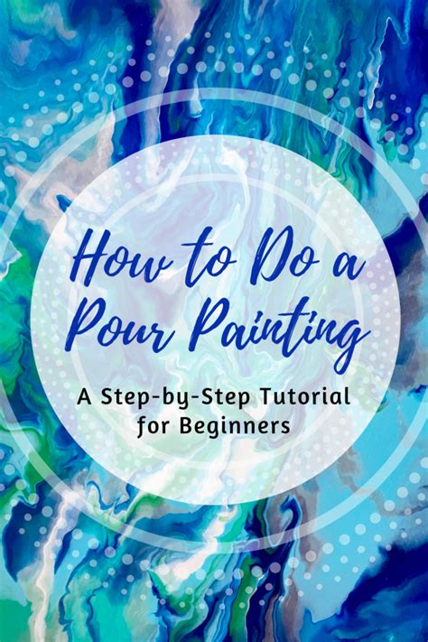 How to Do a Pour Painting: A Tutorial for Beginners ...