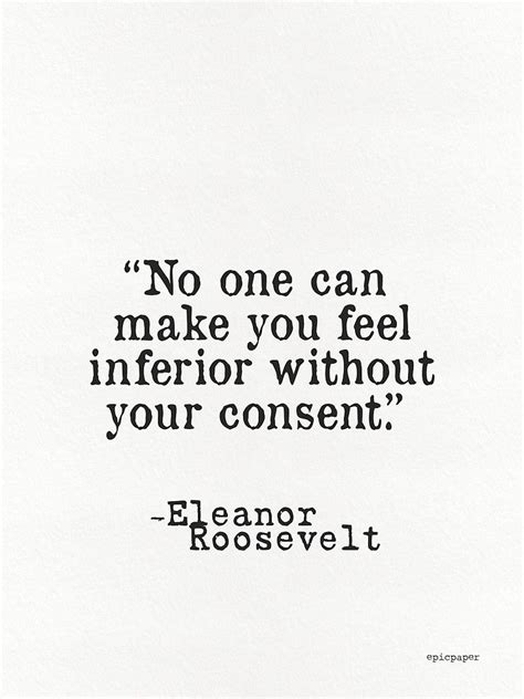 Eleanor Roosevelt No One Can Make You Feel Inferior Without Your