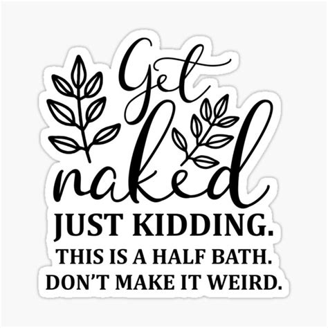 Bathroom Quotes And Sayings Get Naked Sticker By Redmdesigm Redbubble