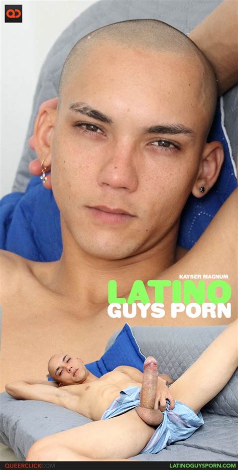 Latino Guys Porn Kayser Magnum QueerClick