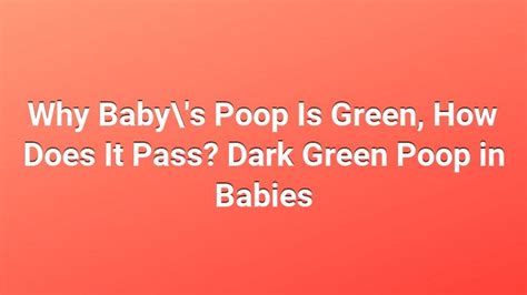 Why Babys Poop Is Green How Does It Pass Dark Green Poop In Babies