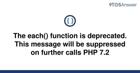 Solved The Each Function Is Deprecated This Message 9to5answer
