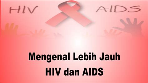 Mengenal Lebih Jauh Hiv Dan Aids Pustaka Edukasi