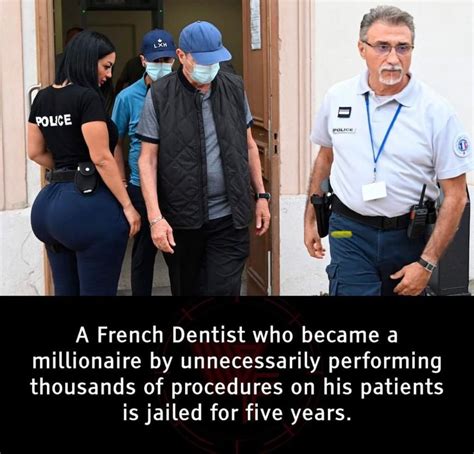 A Millionaire Dentist And His Father Have Been Jailed In France For Performing Thousands Of