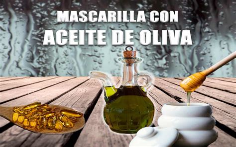 Mascarilla para el pelo con aceite de oliva INFÓRMATE AQUÍ Aceite