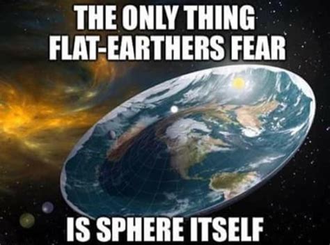 What Flat Earthers Sphere The Most Memes
