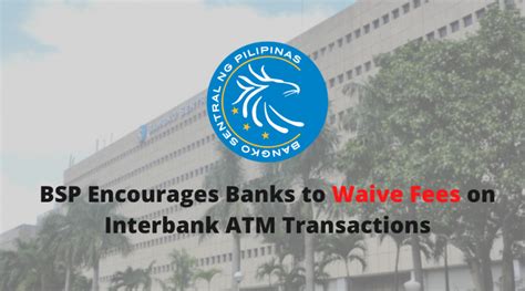 Bsp Encourages Banks To Waive Fees On Interbank Atm Transactions