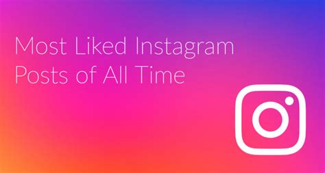 Most Liked Instagram Posts Of All Time Social Media Data