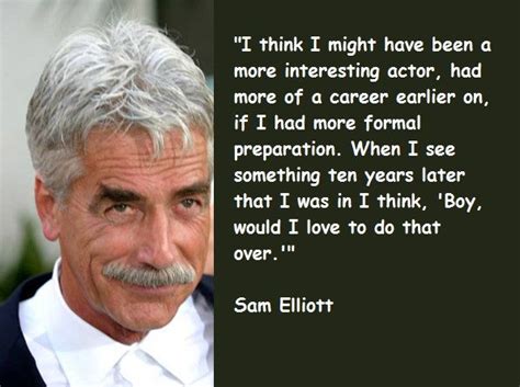 Sam Elliott Quotes Sam Elliott Elliott Sam Eliot