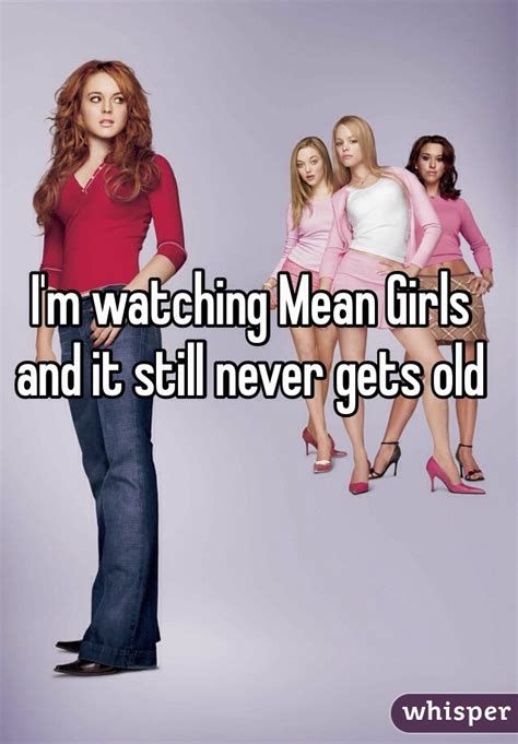 i m watching mean girls and it still never gets old