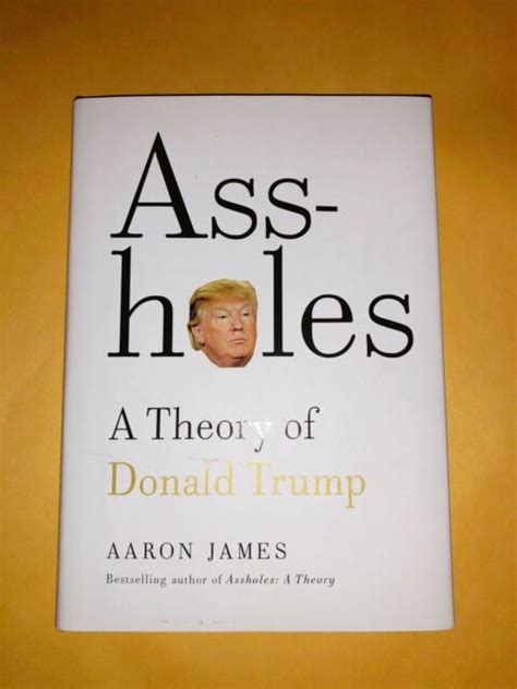 Assholes A Theory Of Donald Trump By Aaron James 2016 Hardcover