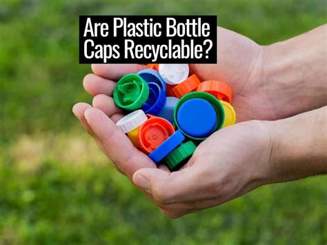 Are Plastic Bottle Caps Recyclable The Sustainable Living Guide