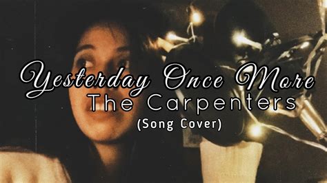 Lookin' back on how it was in years gone by and the good times. YESTERDAY ONCE MORE - The Carpenters (song cover with ...