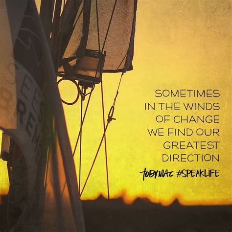 Sometimes In The Winds Of Change We Find Our Greatest Direction