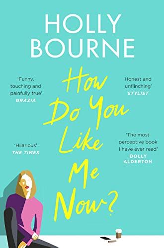 How Do You Like Me Now The Hilarious And Searingly Honest Novel Everyone Is Talking About