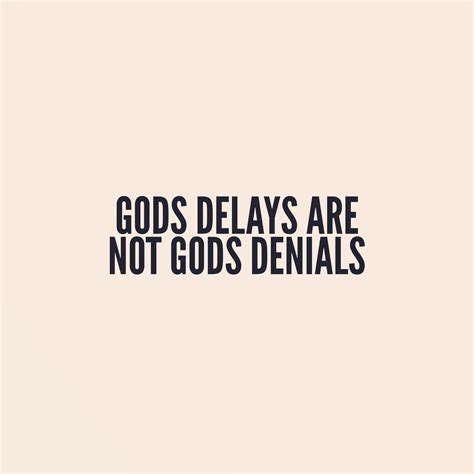 Gods Delay Are Not Gods Denial Positive Quotes For Life Life Quotes Hope Quotes