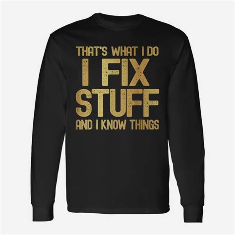 Thats What I Do I Fix Stuff And I Know Things Funny Men Unisex Long