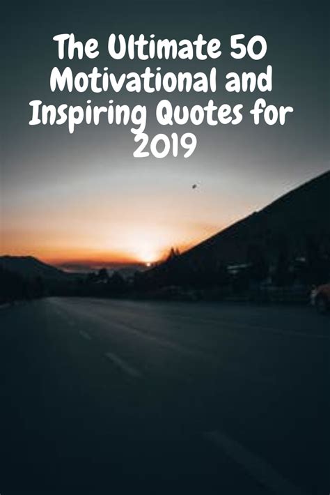 The Ultimate 50 Motivational And Inspiring Quotes For 2019