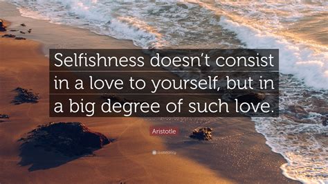 Aristotle Quote Selfishness Doesnt Consist In A Love To Yourself