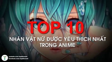 Top 10 Nhân Vật Nữ được Yêu Thích Nhất Trong Anime Youtube