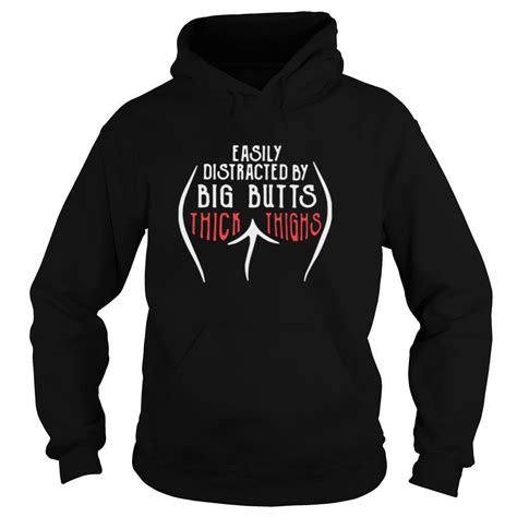 Easily Distracted By Big Butts Thick Thighs Shirt
