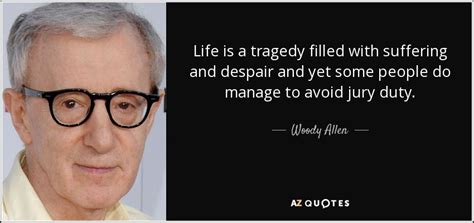 Woody Allen Quote Life Is A Tragedy Filled With Suffering And Despair