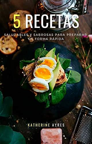 5 RECETAS SALUDABLES Y SABROSAS PARA PREPARAR DE FORMA RÁPIDA eBook