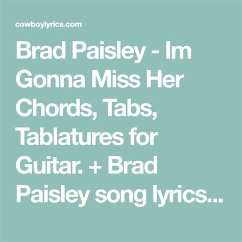 Brad Paisley Im Gonna Miss Her Chords Tabs Tablatures For Guitar Brad Paisley Song Lyrics