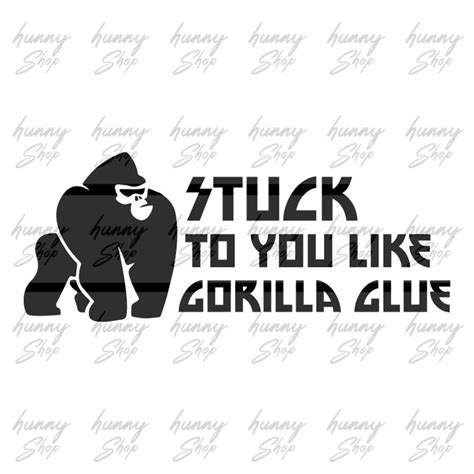 Stuck To You Like Gorilla Glue Svg Pngdigital File Etsy