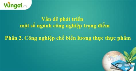 Lý thuyết Vấn đề phát triển một số ngành công nghiệp trọng ...