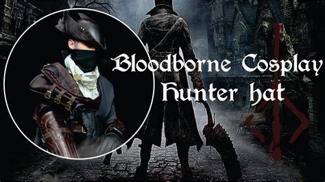 Bloodborne Cosplay Hunter Hat Diy Youtube