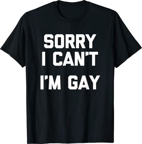 Funny Gay Shirt Sorry I Cant Im Gay T Shirt Funny Gay T