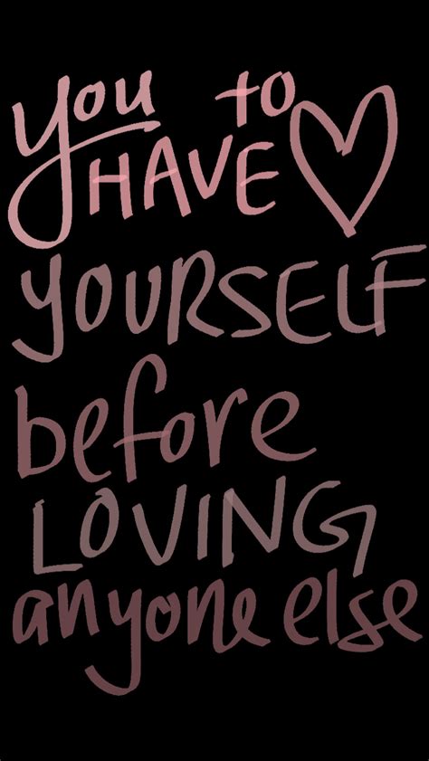 You Have To Love Yourself Before Loving Anyone Else Love Love